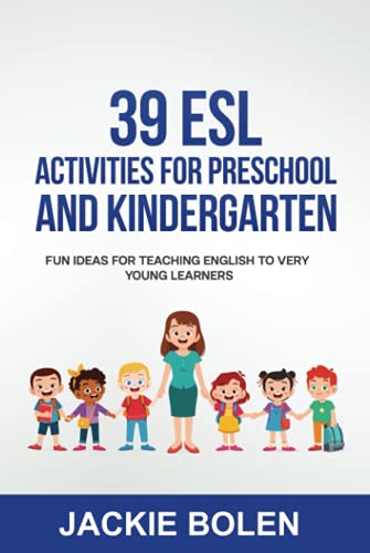 39 ESL Activities for Preschool and Kindergarten: Fun Ideas for Teaching English to Very Young Learners (Teaching English to Young Learners) von Independently published